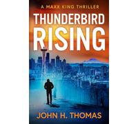 Thunderbird Rising: A Maxx King Thriller (The Maxx King Thrillers)