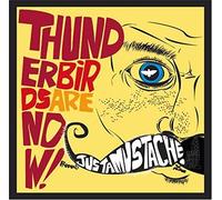 Thunderbirds Are Now - Justamustache