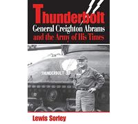 Thunderbolt: General Creighton Abrams and the Army of His Times