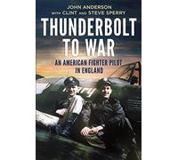 Thunderbolt to War: An American Fighter Pilot in England