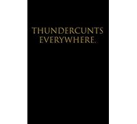 THUNDERCUNTS EVERYWHERE: Blank Wide Ruled Lined Notebook, 120 Pages, 6 x 9 inches - Funny, Offensive, Sarcastic, Office Coworker, BFF Gift, Cuss Words, Swear, BG