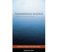 Thunderous Silence: A Formula for Ending Suffering: A Practical Guide to the Heart Sutra