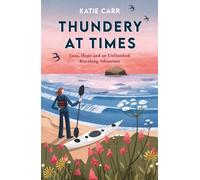 Thundery at Times : Loss, Hope and an Unfinished Kayaking Adventure: A Memoir - as seen on the BBC Travel Show