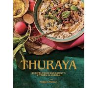 Thuraya: Recipes From Our Family's Kitchen in Jordan. A Cultural Food Diary of Mother and Son with over 120 Recipes