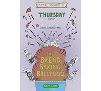 Thursday Again: Dash Candoo and the Bread Baking Ballyhoo (More Total Mayhem)