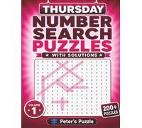 Thursday Number Search Puzzles: 200+ Number Search Puzzles to Challenge Your Mind • Two Puzzles Per Page • With Solutions • Volume 1
