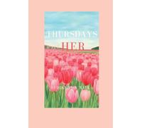 THURSDAYS WITH HER: "WHAT IF THE END OF A LIFE COULD TEACH YOU HOW TO YOURS?"