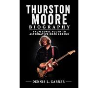 Thurston Moore Biography: From Sonic Youth to Alternative Rock Legend