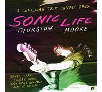 Thurston Moore Sonic Life : The new memoir from the Sonic Youth founding member Thurston Moore Multicolor