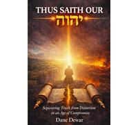 Thus Saith Our יהוה: Separating Truth from Distortion in an Age of Compromise (A call to Discernment in an Age of Confusion)