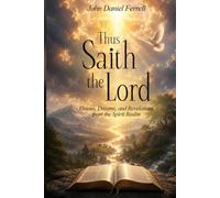 Thus Saith the Lord: Dreams, Visions & Revelations from the Spirit Realm