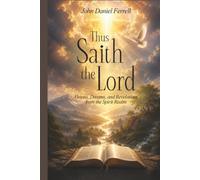 Thus Saith the Lord: Dreams, Visions & Revelations from the Spirit Realm