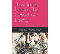 Thus Spake Kapila: The Gospel of Liberty: A Reading of the Samkhya sutras of Kapila and Eswara Krishna