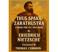 THUS SPAKE ZARATHUSTRA A BOOK FOR ALL AND NONE By Friedrich Nietzsche Translated By Thomas Common