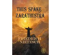 Thus Spake Zarathustra: A Book for All and None: Rebirth Special Edition | The Original 1892 Text | Annotated