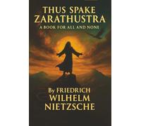 Thus Spake Zarathustra: God Is Dead. Man Must Rise. A Vision of Power, Freedom, and Eternal Return.