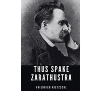 Thus Spake Zarathustra: The 1883 Philosophy Novel Classic (Annotated)
