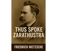 Thus Spoke Zarathustra - By Friedrich Nietzsche: In Modern Language (Timeless Texts in Modern English Collection)
