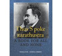 Thus Spoke Zarathustra: Thus Spoke Zarathustra: A Book for All and None