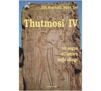 Thutmosi IV. Un sogno all'ombra della sfinge
