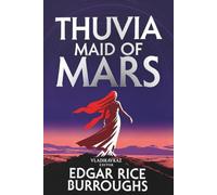 Thuvia, Maid of Mars: A Classic Science Fantasy Novel Featuring John Carter's Son, Illustrated & Annotated Edition
