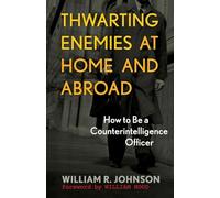 Thwarting Enemies at Home and Abroad: How to Be a Counterintelligence Officer