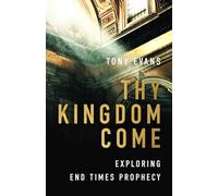 Thy Kingdom Come: Exploring End Times Prophecy