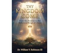 THY KINGDOM COME: From the Promise to the Millennial Reign of Christ