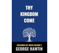Thy Kingdom Come: The Kingdom of God and the Kingdoms of this World (Treasures of Truth Collection)