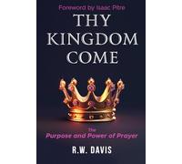 Thy Kingdom Come: The Purpose and Power of Prayer