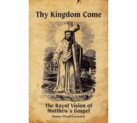 Thy Kingdom Come: The Royal Vision of the Gospel of Matthew