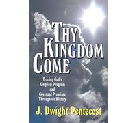 Thy Kingdom Come - Tracing God`s Kingdom Program and Covenant Promises Throughout History: Tracing God's Kingdom Program and Govenant Promises throughout History