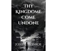 Thy Kingdom Come Undone (The Valley Of The Shadow Of Light)