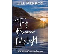 Thy Presence My Light: A Contemporary Christian Romance (St. Ninian's Sanctuary Christian Small Town Romance)