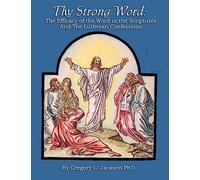 Thy Strong Word: The Efficacy of the Word in the Scriptures and the Lutheran Confessions