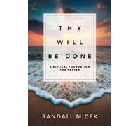 Thy Will Be Done: A Biblical foundation for prayer