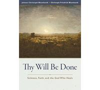 Thy Will Be Done: Sickness, Faith, and the God Who Heals