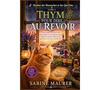 THYM POUR DIRE AU REVOIR: Le plus sombre secret de la ville refait surface, et une herboriste doit résoudre sa dernière affaire avant qu'il ne lui ... 4) (Mystère des Moustaches et des Qui-Faits)