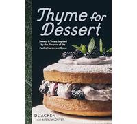 Thyme for Dessert: Sweets and Treats Inspired by the Flavours of the Pacific Northwest Coast
