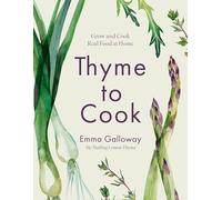 Thyme to Cook: Grow and Cook Real Food at Home