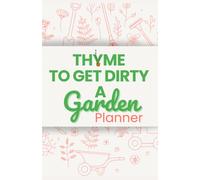 Thyme To Get Dirty: A Garden Planner