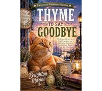 THYME TO SAY GOODBYE: The Town's Darkest Secret Finally Surfaces, and a Herbalist Must Solve Her Last Case Before It Costs Her Everything She Loves (Book 4) (Whiskers & Whodunits Mystery)
