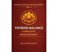 THYROID BALANCE & HOLISTIC MANAGEMENT: A Complete Integrative Guide for Hypothyroidism & Hashimoto's Thyroiditis (Holistic Health & Wellness)