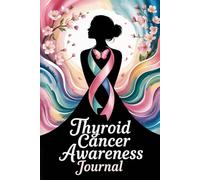 Thyroid Cancer Awareness Journal: Monitor Meds, Symptoms, Appointments & Mood on Your Thyroid Healing Journey