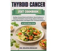 THYROID CANCER DIET COOKBOOK: Healing-Focused Meals and Evidence-Based Guidance to Enhance Metabolism, Boost Energy, Balance Hormones, Reduce Inflammation, and Support Post-Treatment Wellness