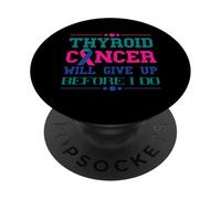 Thyroid Cancer Will Give Up Before I Do Thyroidectomy PopSockets Adhesive PopGrip