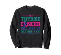 Thyroid Cancer Will Give Up Before I Do Thyroidectomy Sweatshirt