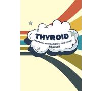 Thyroid Condition Medication, Side Effect, and Symptom Tracker: A Daily Logbook for Tracking Symptoms, Medication, Side Effects & Treatment Progress