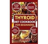Thyroid Diet Cookbook for Beginners: Easy Anti-Inflammatory Thyroid Diet Recipes to Support Hypothyroidism, Hashimoto’s, Metabolism, Hormonal Balance & Weight Loss [30-Day Gluten-Free Meal Plan]