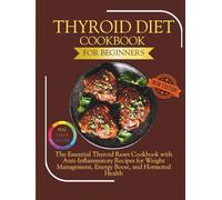Thyroid Diet Cookbook for Beginners: The Essential Thyroid Reset Cookbook with Anti-Inflammatory Recipes for Weight Management, Energy Boost, and Hormonal Health (The Thyroid Healing Cookbook Series)